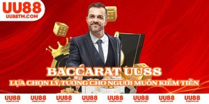 Baccarat UU88 - Lựa Chọn Lý Tưởng Cho Người Muốn Kiếm Tiền