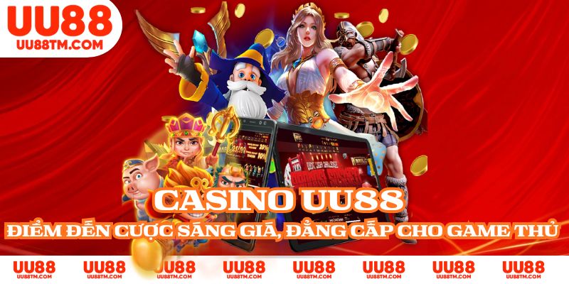 Casino UU88 - Điểm Đến Cược Sáng Giá, Đẳng Cấp Cho Game Thủ 