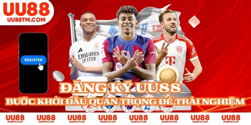  Đăng Ký UU88 - Bước Khởi Đầu Quan Trọng Để Trải Nghiệm