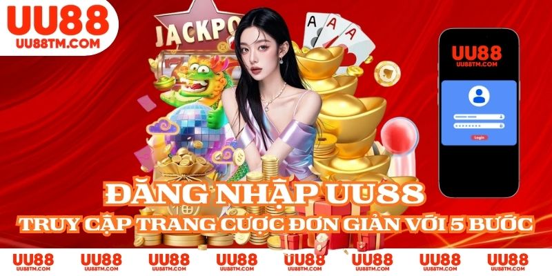 Đăng Nhập UU88 - Truy Cập Trang Cược Đơn Giản Với 5 Bước