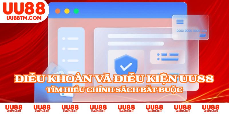 Điều Khoản Và Điều Kiện UU88 - Tìm Hiểu Chính Sách Bắt Buộc