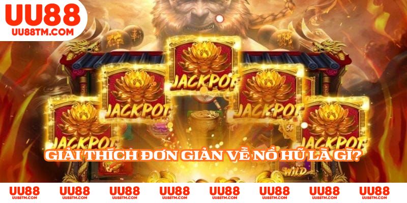 Giải thích đơn giản về nổ hũ là gì?