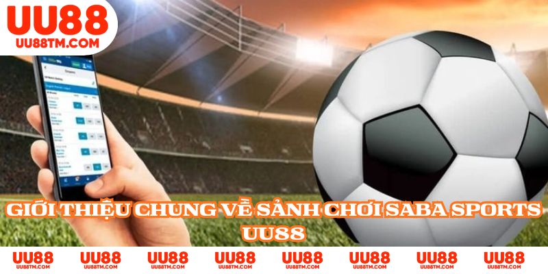 Giới thiệu chung về sảnh chơi Saba Sports UU88