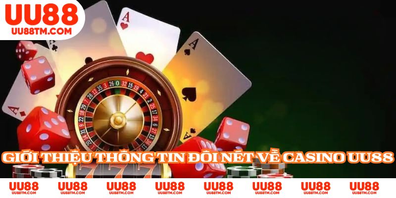 Giới thiệu thông tin đôi nét về Casino UU88