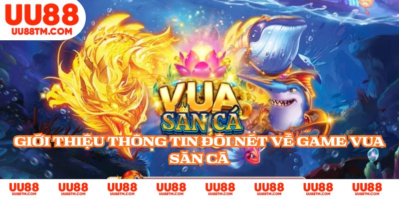 Giới thiệu thông tin đôi nét về game Vua Săn Cá
