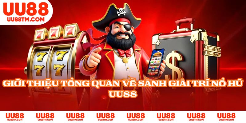 Giới thiệu tổng quan về sảnh giải trí nổ hũ UU88