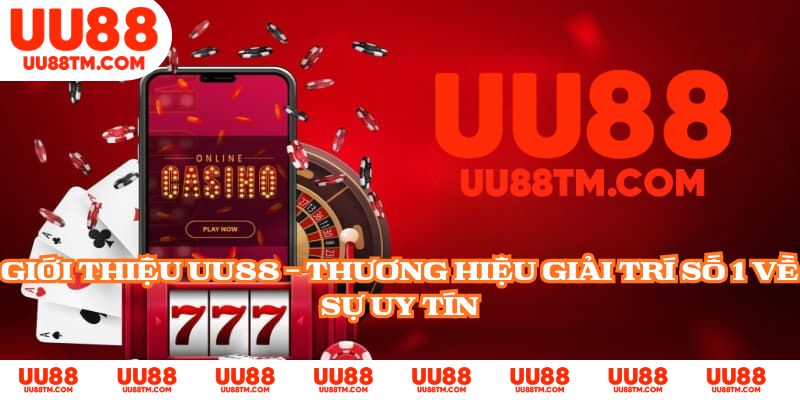 Giới thiệu UU88 - Thương hiệu giải trí số 1 về sự uy tín