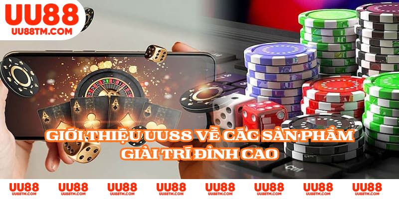 Giới thiệu UU88 về các sản phẩm giải trí đỉnh cao
