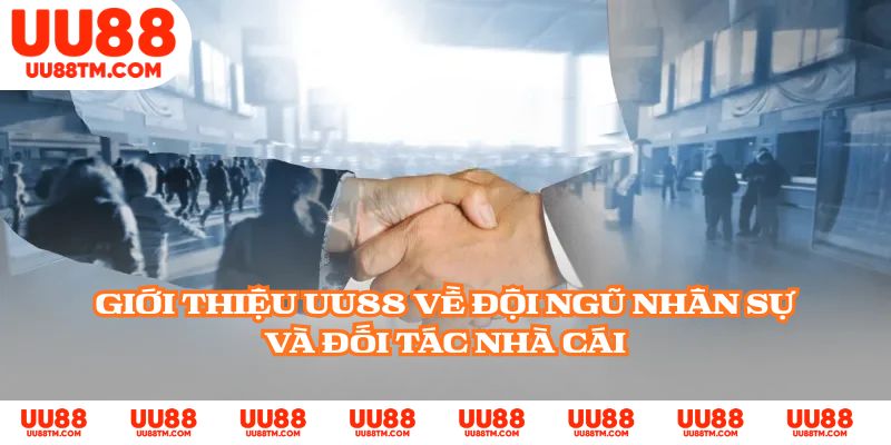Giới thiệu UU88 về đội ngũ nhân sự và đối tác nhà cái