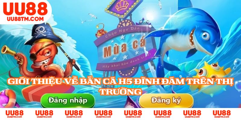 Giới thiệu về bắn cá H5 đình đám trên thị trường