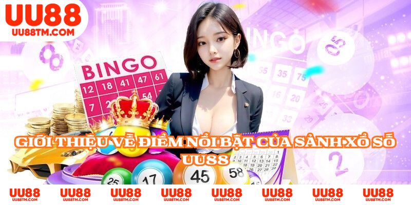 Giới thiệu về điểm nổi bật của sảnh xổ số UU88