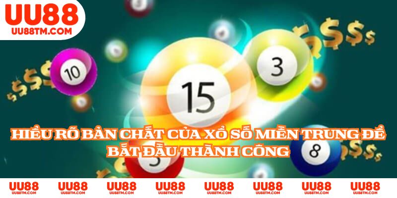 Hiểu rõ bản chất của xổ số miền Trung để bắt đầu thành công