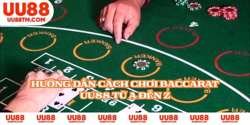 Hướng dẫn cách chơi Baccarat UU88 từ A đến Z