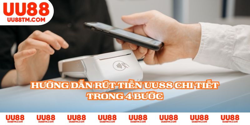 Hướng dẫn rút tiền UU88 chi tiết trong 4 bước