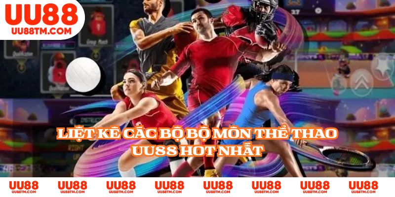 Liệt kê các bộ bộ môn thể thao UU88 hot nhất