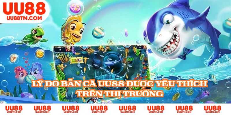 Lý do bắn cá UU88 được yêu thích trên thị trường