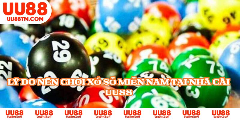 Lý do nên chơi xổ số miền Nam tại nhà cái UU88
