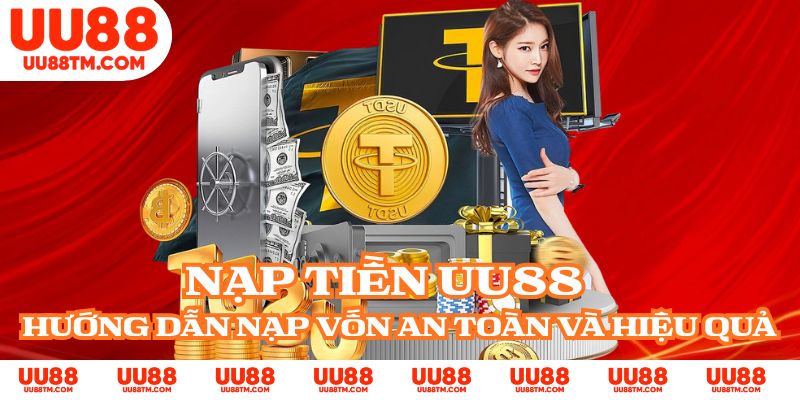 Nạp Tiền UU88 - Hướng Dẫn Nạp Vốn An Toàn Và Hiệu Quả