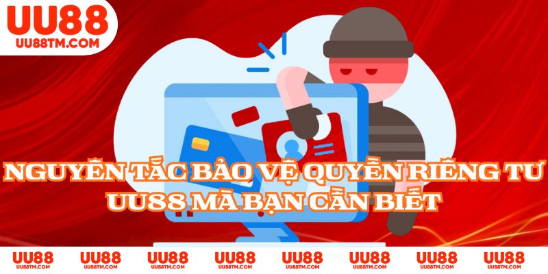 Nguyên Tắc Bảo Vệ Quyền Riêng Tư UU88 Mà Bạn Cần Biết
