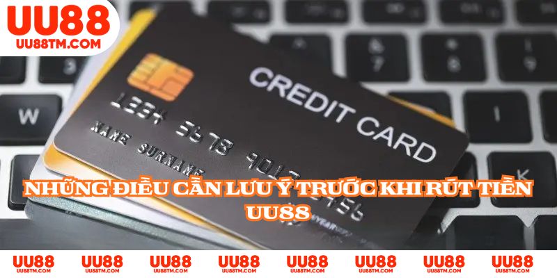 Những điều cần lưu ý trước khi rút tiền UU88