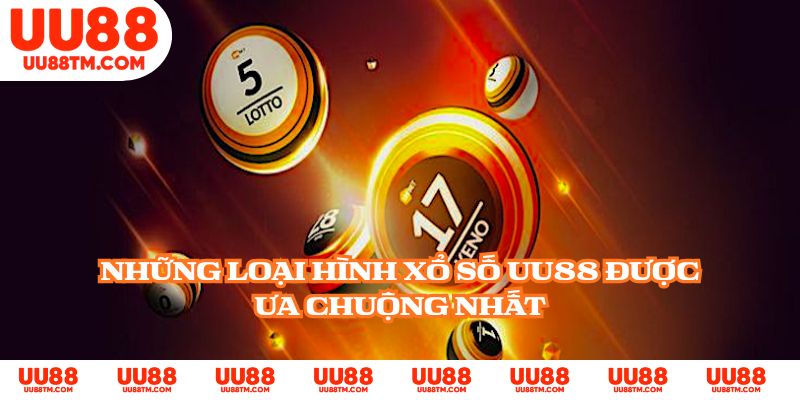 Những loại hình xổ số UU88 được ưa chuộng nhất