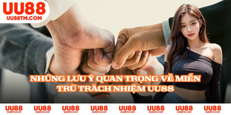 Những lưu ý quan trọng về miễn trừ trách nhiệm UU88