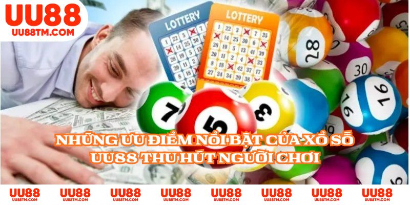 Những ưu điểm nổi bật của xổ số UU88 thu hút người chơi