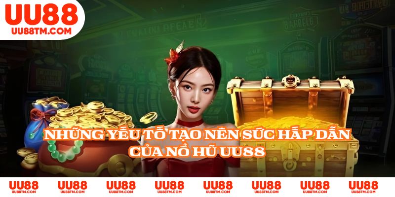 Những yếu tố tạo nên sức hấp dẫn của nổ hũ UU88
