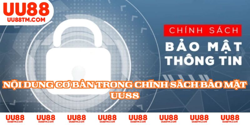 Nội dung cơ bản trong chính sách bảo mật UU88