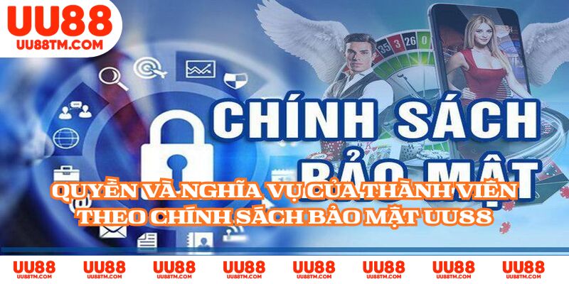 Quyền và nghĩa vụ của thành viên theo chính sách bảo mật UU88