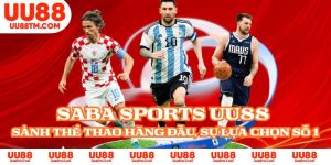 Saba Sports UU88 - Sảnh Thể Thao Hàng Đầu, Sự Lựa Chọn Số 1