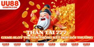 Thần Tài 777 - Game Slot Truyền Thống Kết Hợp Đổi Thưởng