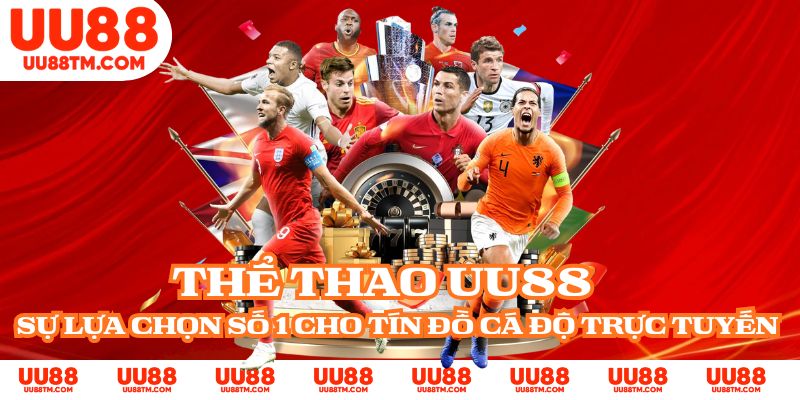 Thể Thao UU88 - Sự Lựa Chọn Số 1 Cho Tín Đồ Cá Độ Trực Tuyến