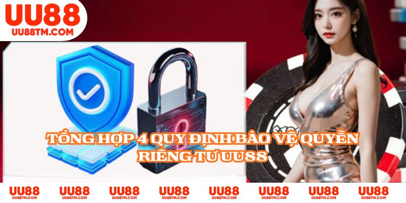 Tổng hợp 4 quy định bảo vệ quyền riêng tư UU88
