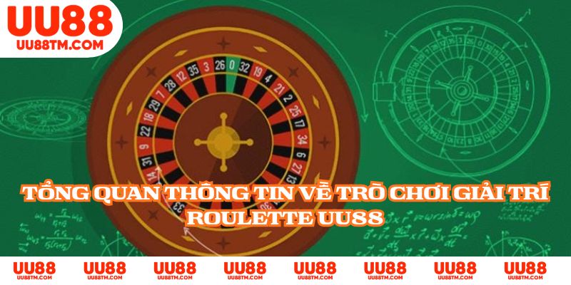 Tổng quan thông tin về trò chơi giải trí Roulette UU88