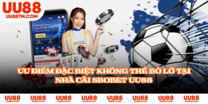 Ưu điểm đặc biệt không thể bỏ lỡ tại nhà cái SBOBET UU88
