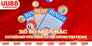 Xổ số miền Bắc - Cơ Hội Bỏ Túi Tiền Tỷ Dễ Dàng Tại UU88